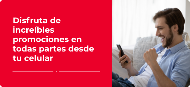 DESDE TU CELULAR, NUESTRA APP TE REGALA PROMOCIONES EN TODAS PARTES