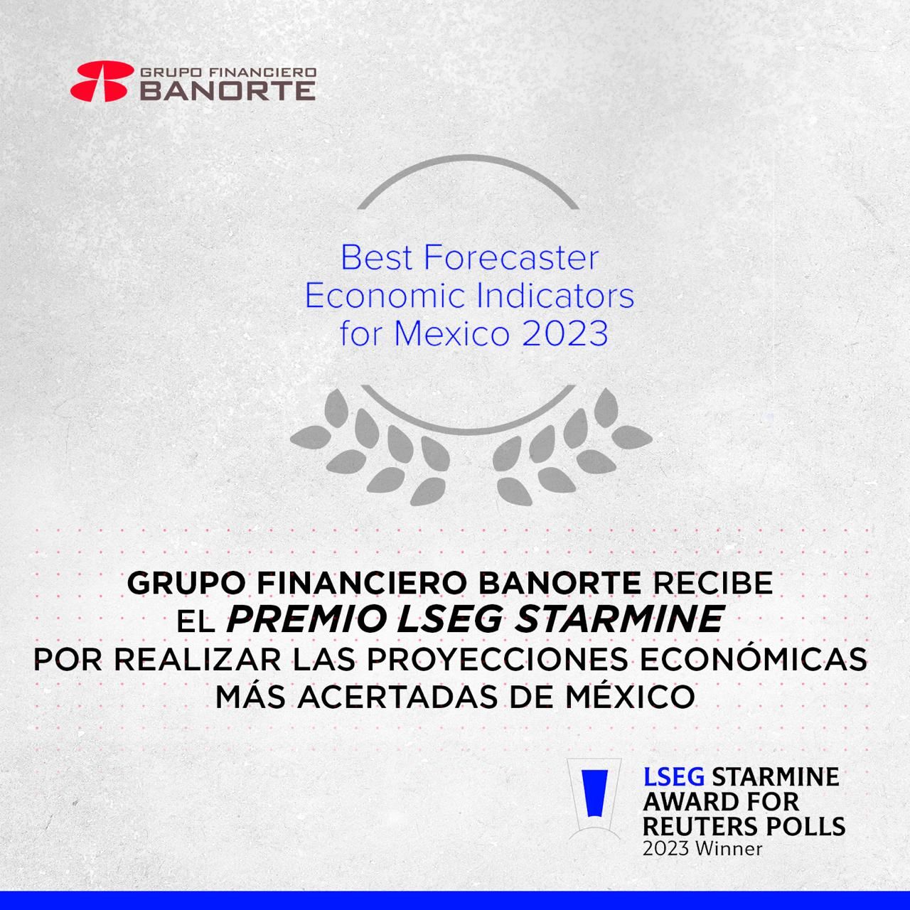 GRUPO FINANCIERO BANORTE RECIBE EL PREMIO LSEG STARMINE POR REALIZAR LAS PROYECCIONES ECONÓMICAS MÁS ACERTADAS DE MÉXICO